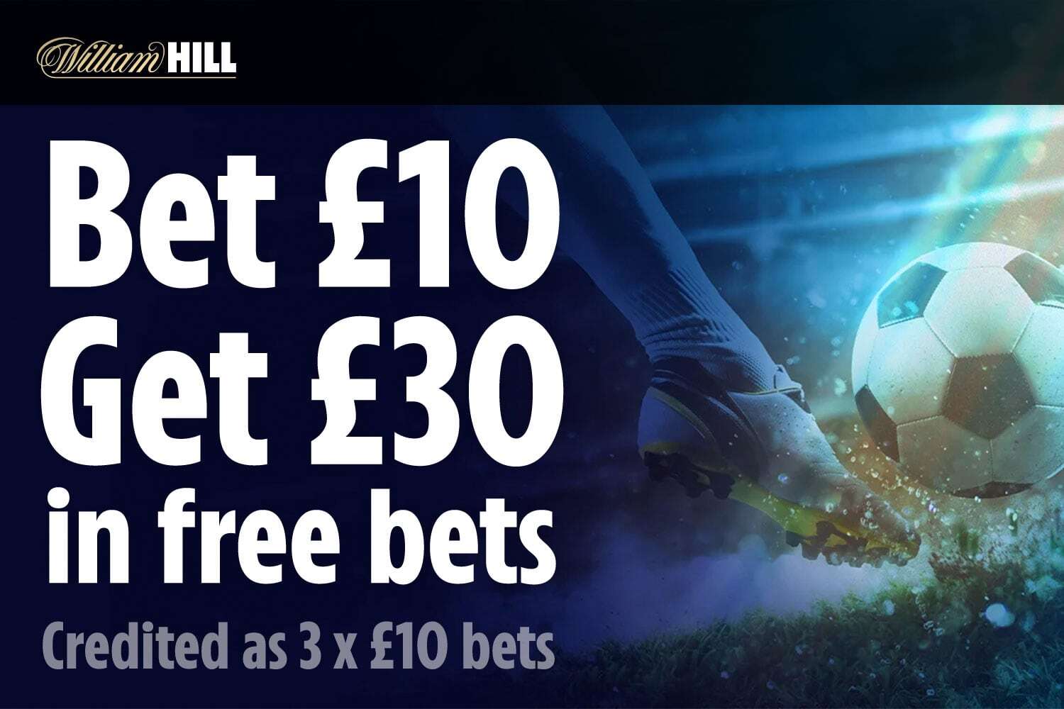 Free bets and sign-up offers: Get £30 in bonuses when you stake £10 William Hill